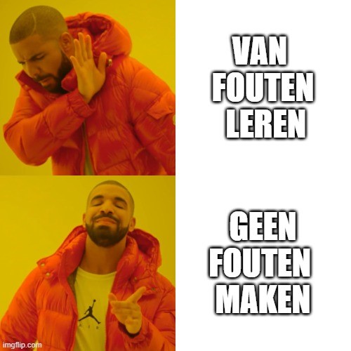 Afbeelding van Drake die eerst af- en vervolgens goedkeurt. De tekst die erbij staat luidt: 'Van fouten leren... Geen fouten maken'
